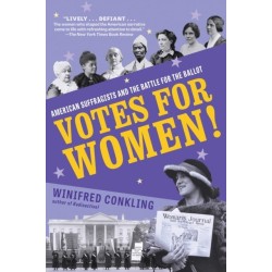 Votes for Women!: American Suffragists and the Battle for the Ballot