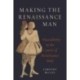 Making the Renaissance Man: Masculinity in the Courts of Renaissance Italy