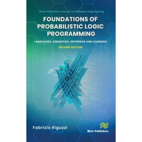 Foundations of Probabilistic Logic Programming: Languages, Semantics, Inference and Learning