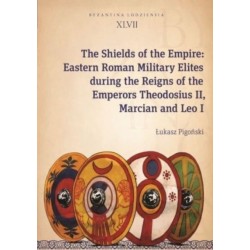 The Shields of the Empire – Eastern Roman Military Elites during the Reigns of the Emperors Theodosius II, Marcian and Leo I