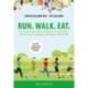 Run. Walk. Eat.: A Practical Nutrition Guide to Help Runners and Walkers Improve Their Performance and Maximize Their Health