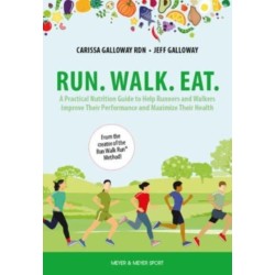 Run. Walk. Eat.: A Practical Nutrition Guide to Help Runners and Walkers Improve Their Performance and Maximize Their Health