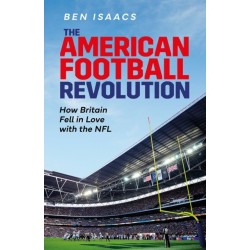 The American Football Revolution: How Britain Fell in Love with the NFL
