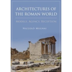 Architectures of the Roman World: Models, Agency, Reception