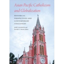 Asian Pacific Catholicism and Globalization: Historical Perspectives and Contemporary Challenges