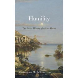 Humility: The Secret History of a Lost Virtue