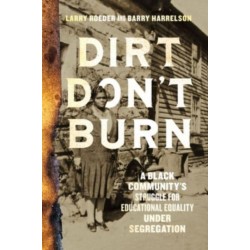 Dirt Don't Burn: A Black Community's Struggle for Educational Equality Under Segregation