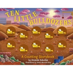 Ten Little Bulldozers: A Counting Storybook