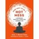 How Not to Be a Hot Mess: A Buddhist Survival Guide for Modern Life