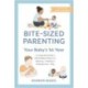 Bite-Sized Parenting: Your Baby's First Year: The Essential Guide to What Matters Most, from Sleeping and Feeding to Development and Play, in an Illustrated Month-by-Month Format