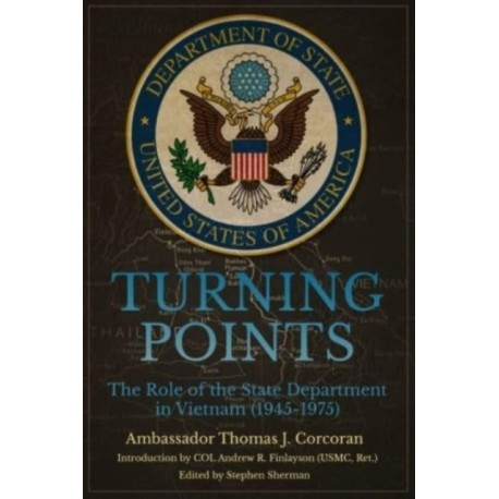 Turning Points: The Role of the State Department in Vietnam (1945–75)