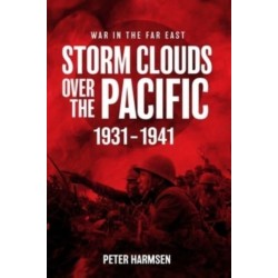 Storm Clouds Over the Pacific: War in the Far East Volume 1