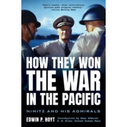 How They Won the War in the Pacific: Nimitz and His Admirals