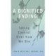 A Dignified Ending: Taking Control Over How We Die