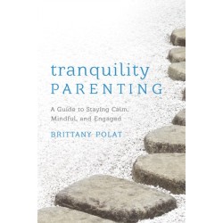 Tranquility Parenting: A Guide to Staying Calm, Mindful, and Engaged