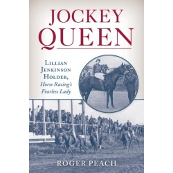 Jockey Queen: Lillian Jenkinson Holder, Horse Racing’s Fearless Lady