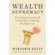 Wealth Supremacy: How the Extractive Economy and the Biased Rules of Capitalism Drive Today’s Crises
