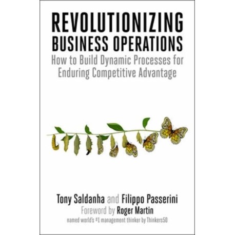 Revolutionizing Business Operations: How to Build Dynamic Processes for Enduring Competitive Advantage