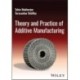 Theory and Practice of Additive Manufacturing