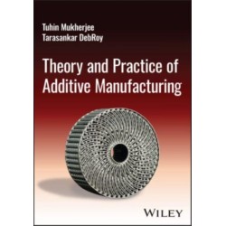 Theory and Practice of Additive Manufacturing