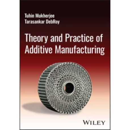 Theory and Practice of Additive Manufacturing