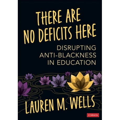 There Are No Deficits Here: Disrupting Anti-Blackness in Education