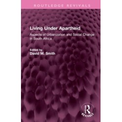 Living Under Apartheid: Aspects of Urbanization and Social Change in South Africa