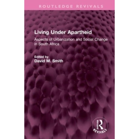 Living Under Apartheid: Aspects of Urbanization and Social Change in South Africa