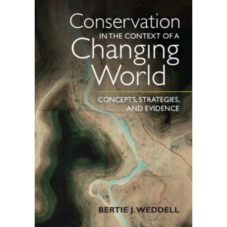 Conservation in the Context of a Changing World: Concepts, Strategies, and Evidence