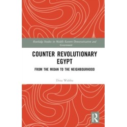 Counter Revolutionary Egypt: From the Midan to the Neighbourhood