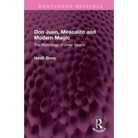 Don Juan, Mescalito and Modern Magic: The Mythology of Inner Space