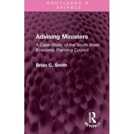 Advising Ministers: A Case-Study of the South West Economic Planning Council