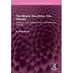 The Miners: One Union, One Industry: A History of the National Union of Mineworkers 1939-46