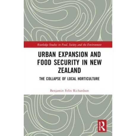 Urban Expansion and Food Security in New Zealand: The Collapse of Local Horticulture