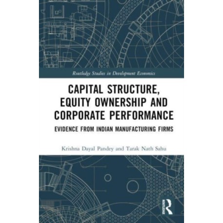 Capital Structure, Equity Ownership and Corporate Performance: Evidence from Indian Manufacturing Firms