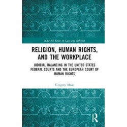 Religion, Human Rights, and the Workplace: Judicial Balancing in the United States Federal Courts and the European Court of Human Rights