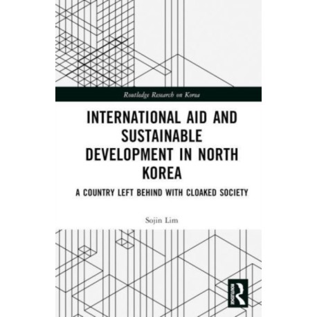 International Aid and Sustainable Development in North Korea: A Country Left Behind with Cloaked Society