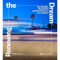 Renewing the Dream: Mobility Revolution and the Future of Los Angeles, The