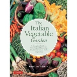 The Italian Vegetable Garden: A Complete Guide to Growing and Preparing Traditional Italian-Style Vegetables