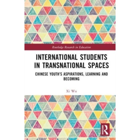 International Students in Transnational Spaces: Chinese Youth’s Aspirations, Learning and Becoming