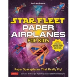Star Fleet Paper Airplanes for Kids: Paper Spaceplanes That Really Fly!
