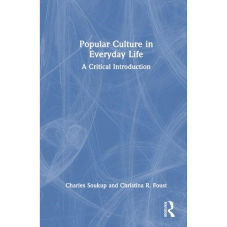 Popular Culture in Everyday Life: A Critical Introduction