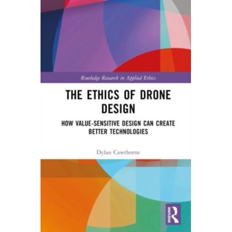 The Ethics of Drone Design: How Value-Sensitive Design Can Create Better Technologies