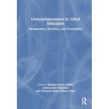 Underachievement in Gifted Education: Perspectives, Practices, and Possibilities