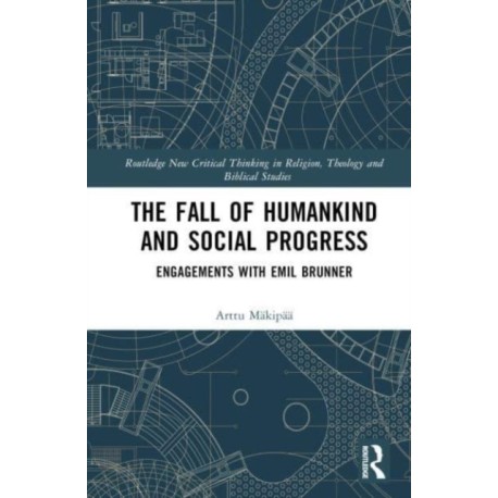 The Fall of Humankind and Social Progress: Engagements with Emil Brunner