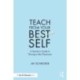 Teach from Your Best Self: A Teacher’s Guide to Thriving in the Classroom