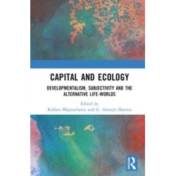 Capital and Ecology: Developmentalism, Subjectivity and the Alternative Life-Worlds