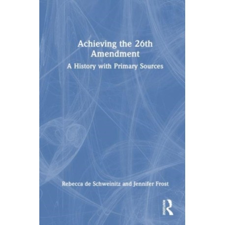 Achieving the 26th Amendment: A History with Primary Sources