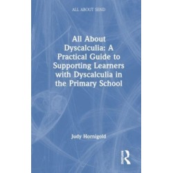 All About Dyscalculia: A Practical Guide for Primary Teachers: A Practical Guide for Primary Teachers