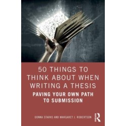 50 Things to Think About When Writing a Thesis: Paving Your Own Path to Submission